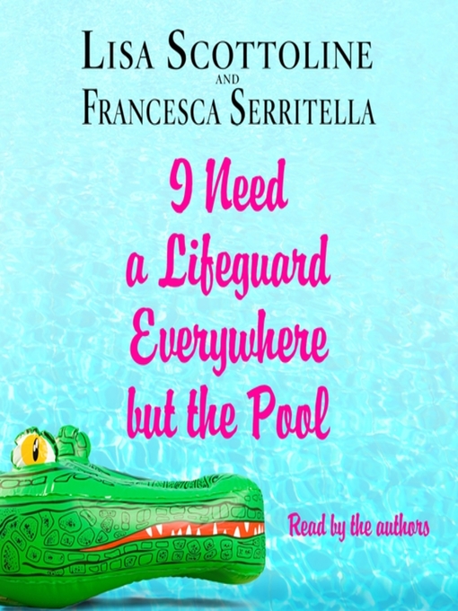 Title details for I Need a Lifeguard Everywhere but the Pool by Lisa Scottoline - Wait list